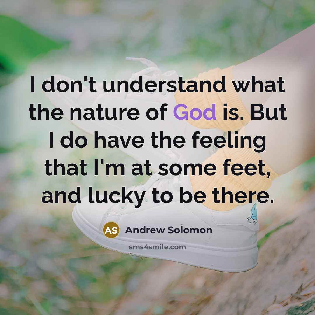 “I don't understand what the nature of God is. But…” quote by Andrew Solomon