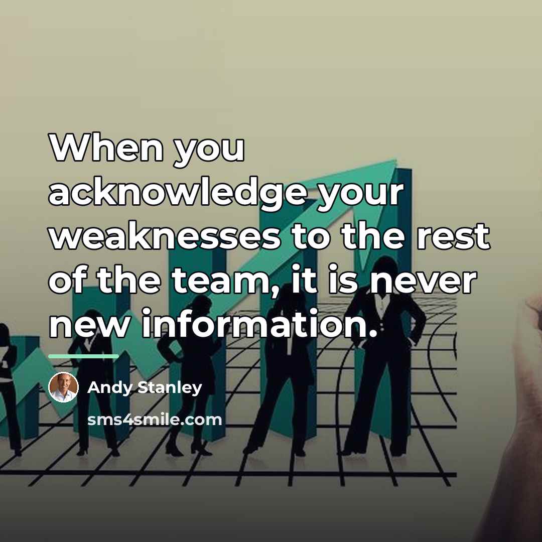 “When you acknowledge your weaknesses to the rest of the…” quote by Andy Stanley