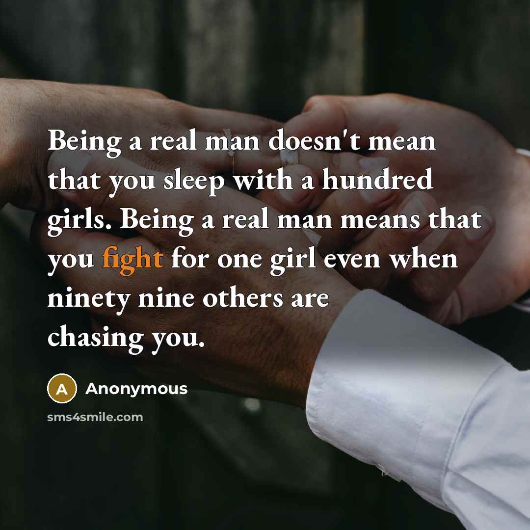 “Being a real man doesn't mean that you sleep with…” quote by Anonymous