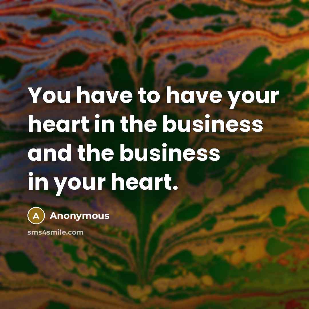 “You have to have your heart in the business and…” quote by Anonymous