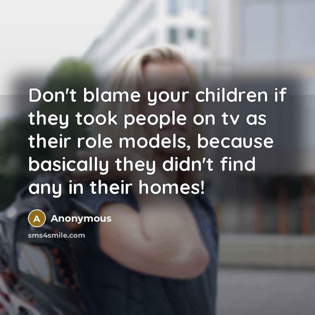 “Don't blame your children if they took people on tv…” quote by Anonymous