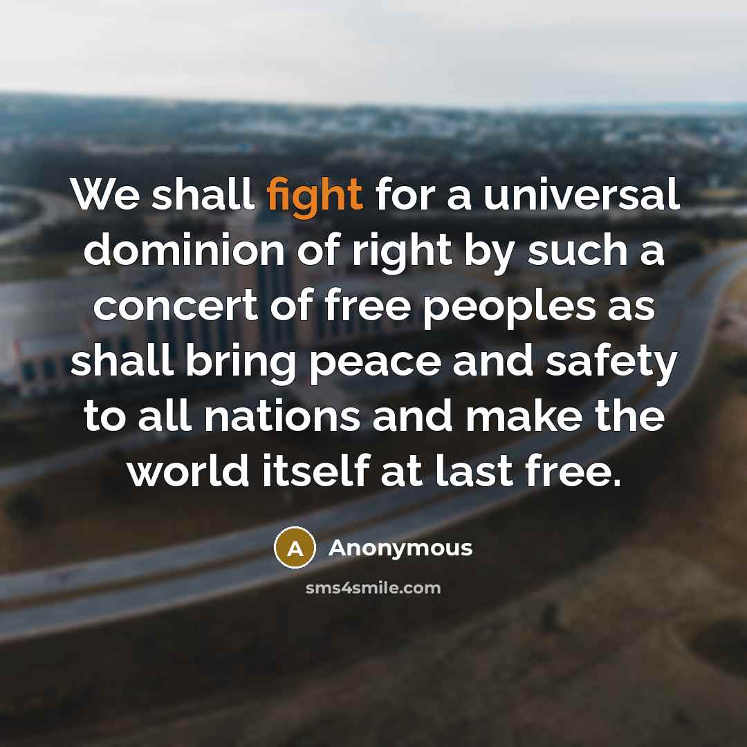 “We shall fight for a universal dominion of right by…” quote by Anonymous