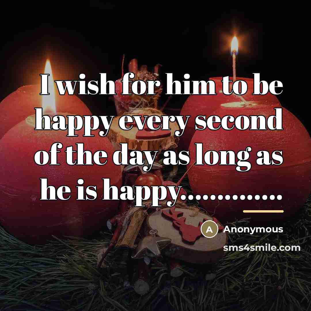 “I wish for him to be happy every second of…” quote by Anonymous