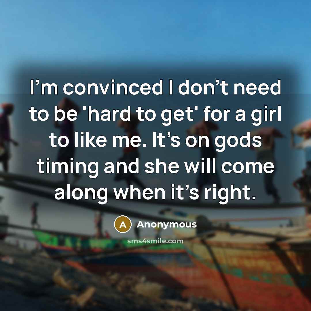 “I'm convinced I don't need to be 'hard to get'…” quote by Anonymous