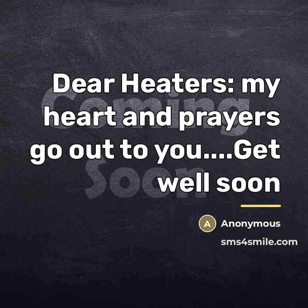 “Dear Heaters: my heart and prayers go out to you....Get…” quote by Anonymous