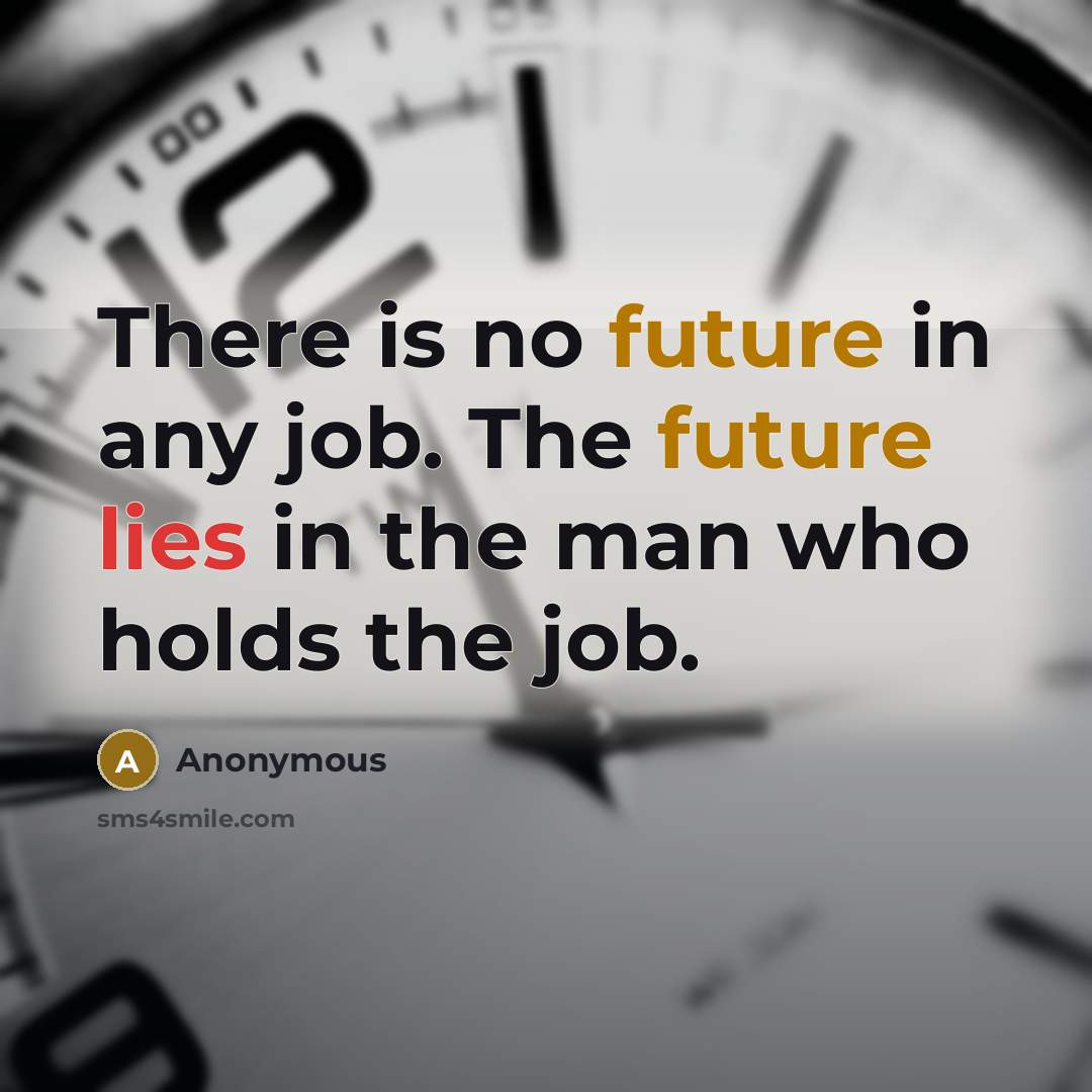 “There is no future in any job. The future lies…” quote by Anonymous