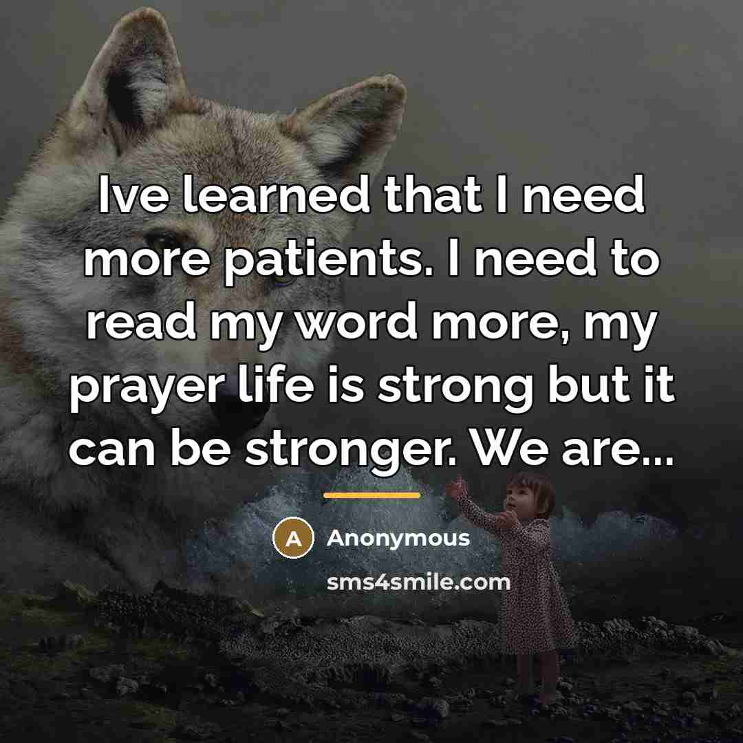 “Ive learned that I need more patients. I need to…” quote by Anonymous