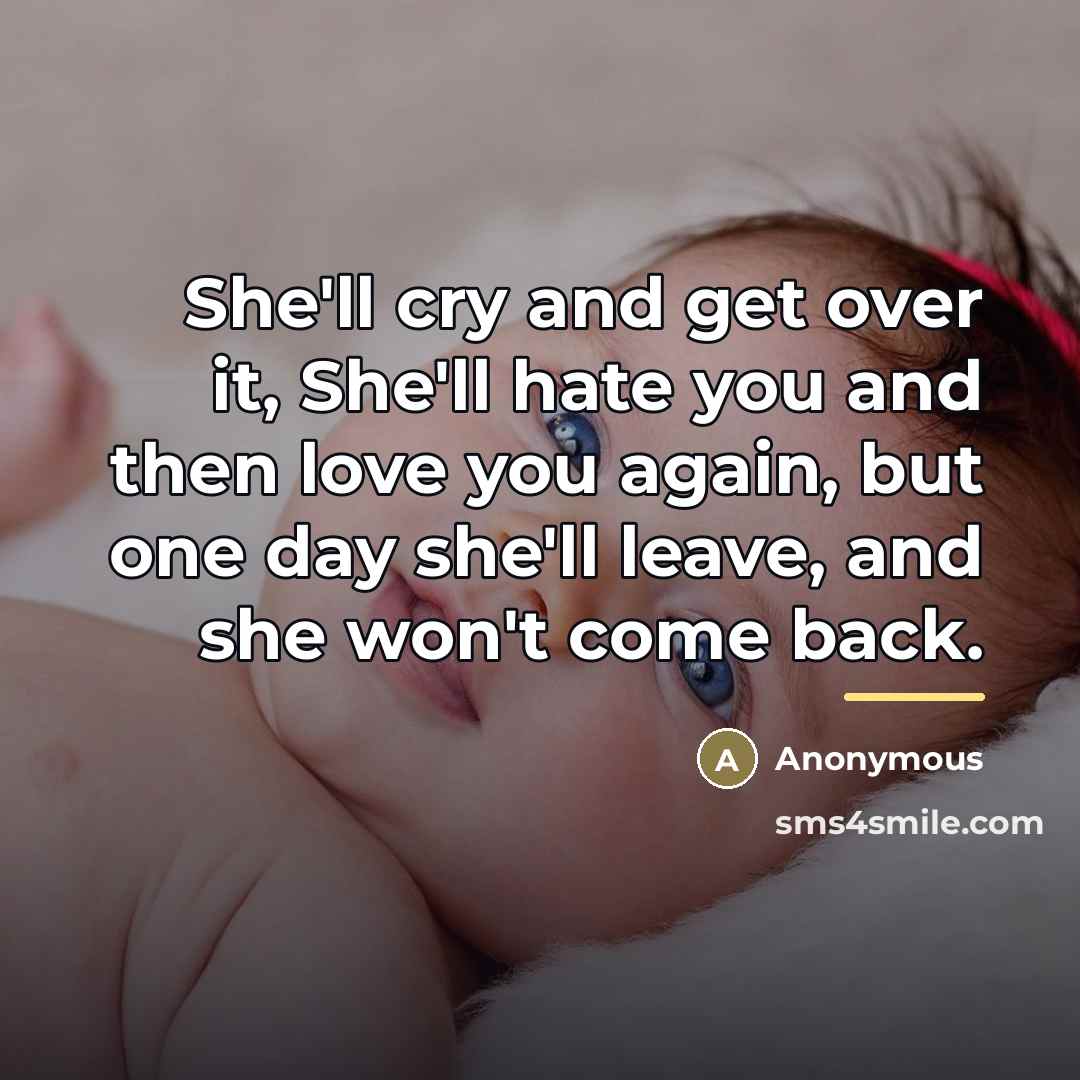 “She'll cry and get over it, She'll hate you and…” quote by Anonymous