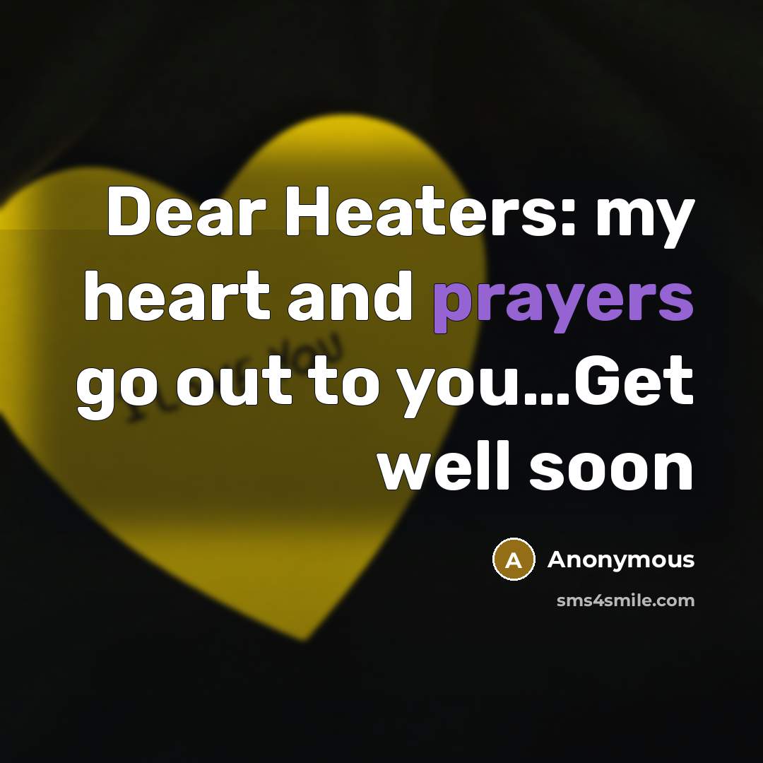 “Dear Heaters: my heart and prayers go out to you…Get well soon” quote by Anonymous