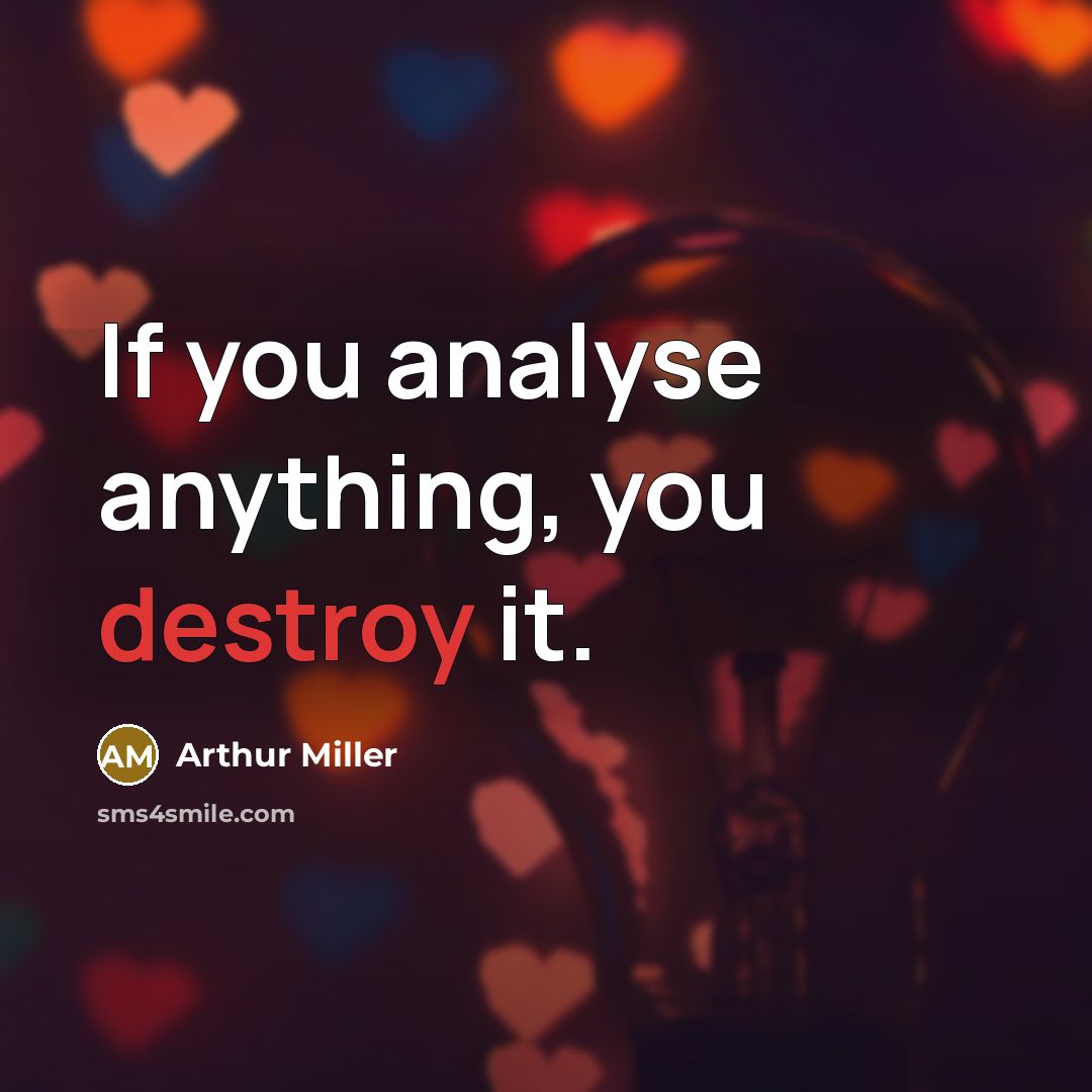 “If you analyse anything, you destroy it.…” quote by Arthur Miller