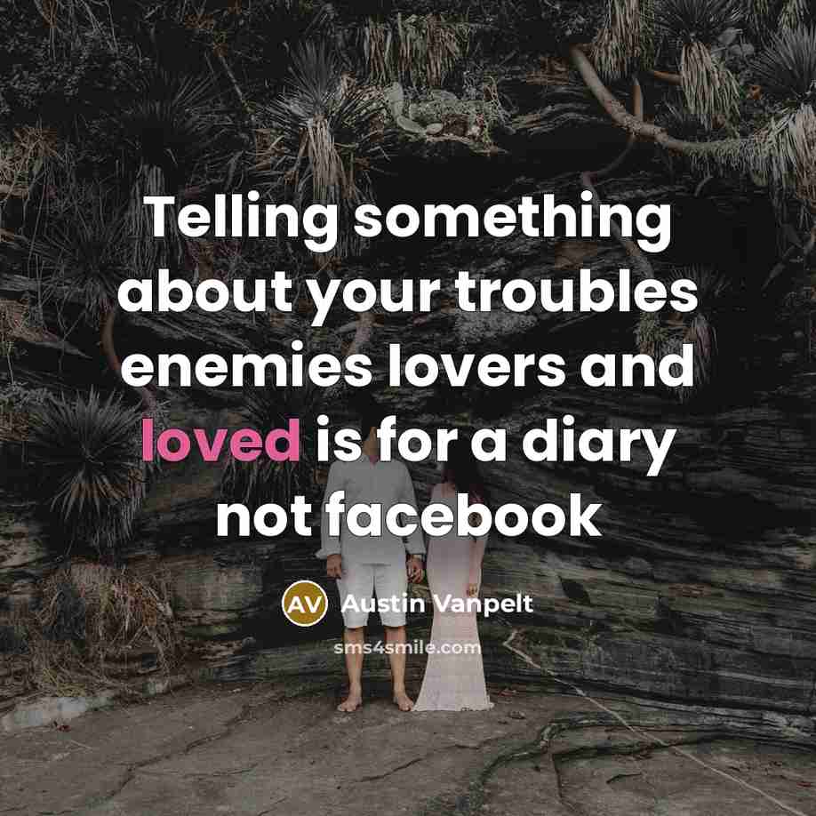 “Telling something about your troubles enemies lovers and loved is…” quote by Austin Vanpelt