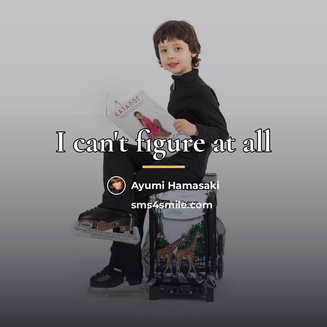 “I can't figure at all…” quote by Ayumi Hamasaki