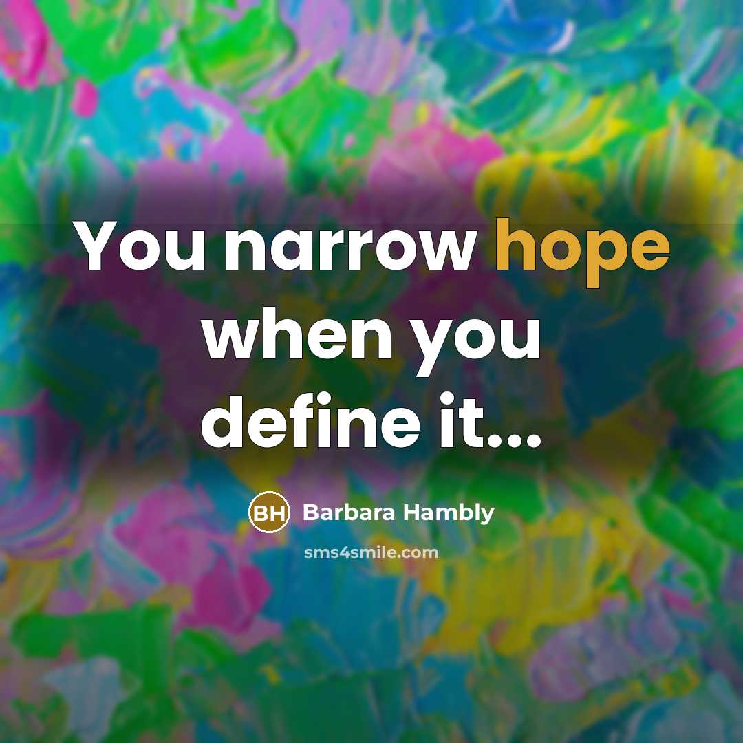 “You narrow hope when you define it...…” quote by Barbara Hambly