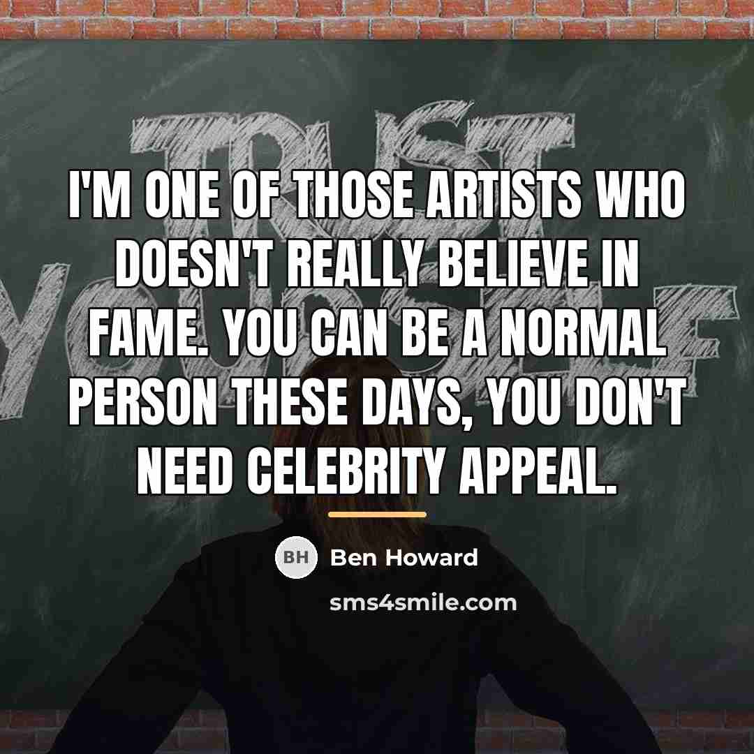 “I'm one of those artists who doesn't really believe in…” quote by Ben Howard