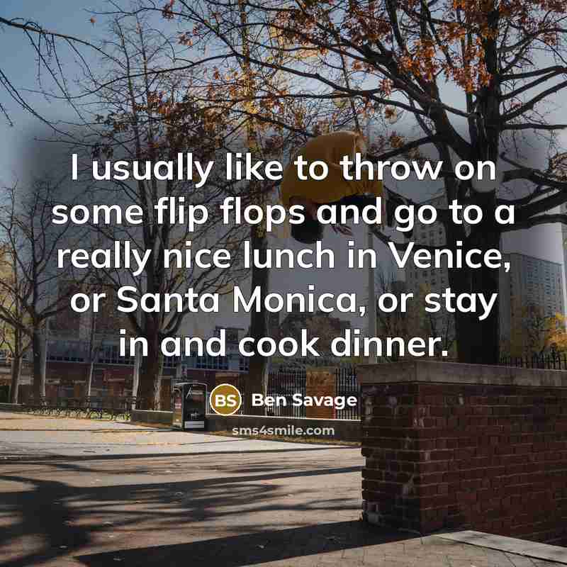 “I usually like to throw on some flip flops and…” quote by Ben Savage