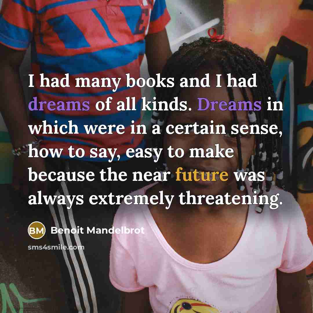 “I had many books and I had dreams of all…” quote by Benoit Mandelbrot