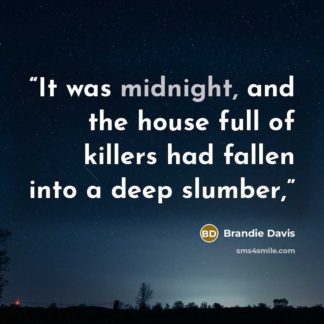 “It was midnight, and the house full of killers had fallen into a deep slumber,” quote by Brandie Davis