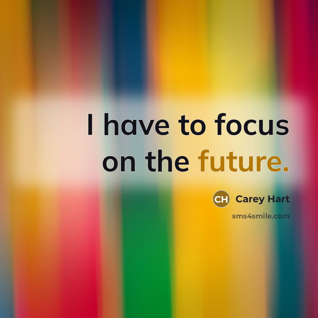 “I have to focus on the future.…” quote by Carey Hart