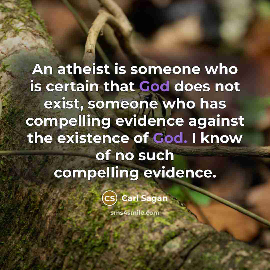 “An atheist is someone who is certain that God does…” quote by Carl Sagan