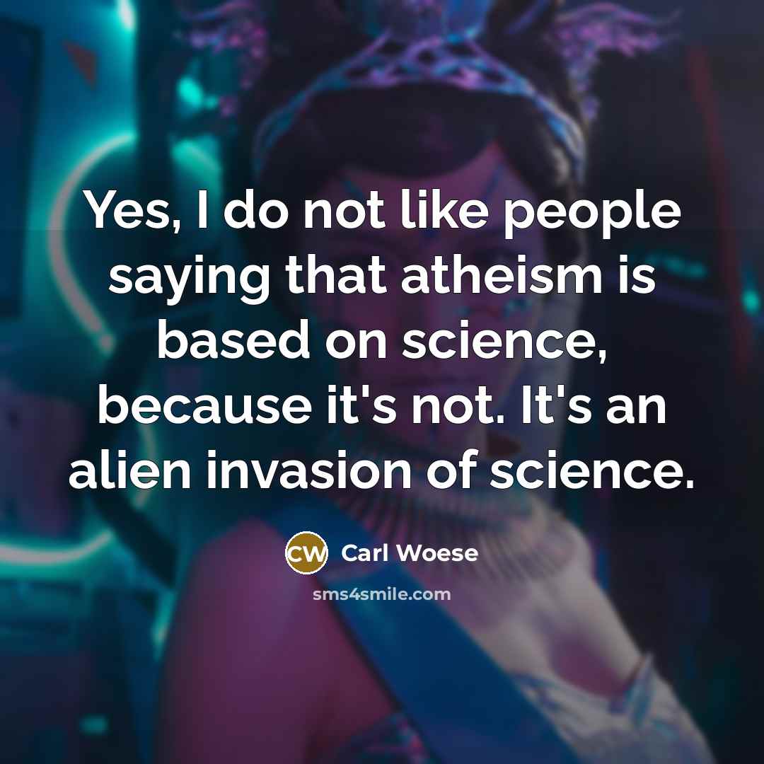 “Yes, I do not like people saying that atheism is…” quote by Carl Woese