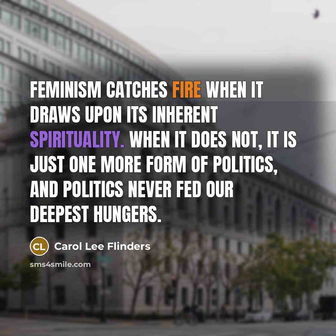 “Feminism catches fire when it draws upon its inherent spirituality.…” quote by Carol Lee Flinders