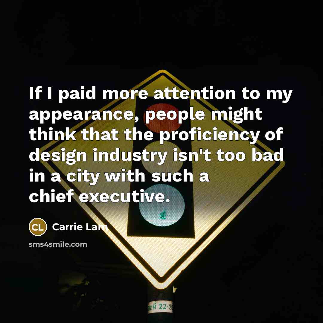 “If I paid more attention to my appearance, people might…” quote by Carrie Lam
