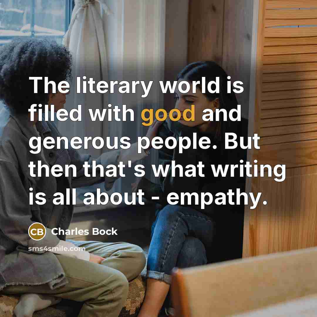 “The literary world is filled with good and generous people.…” quote by Charles Bock
