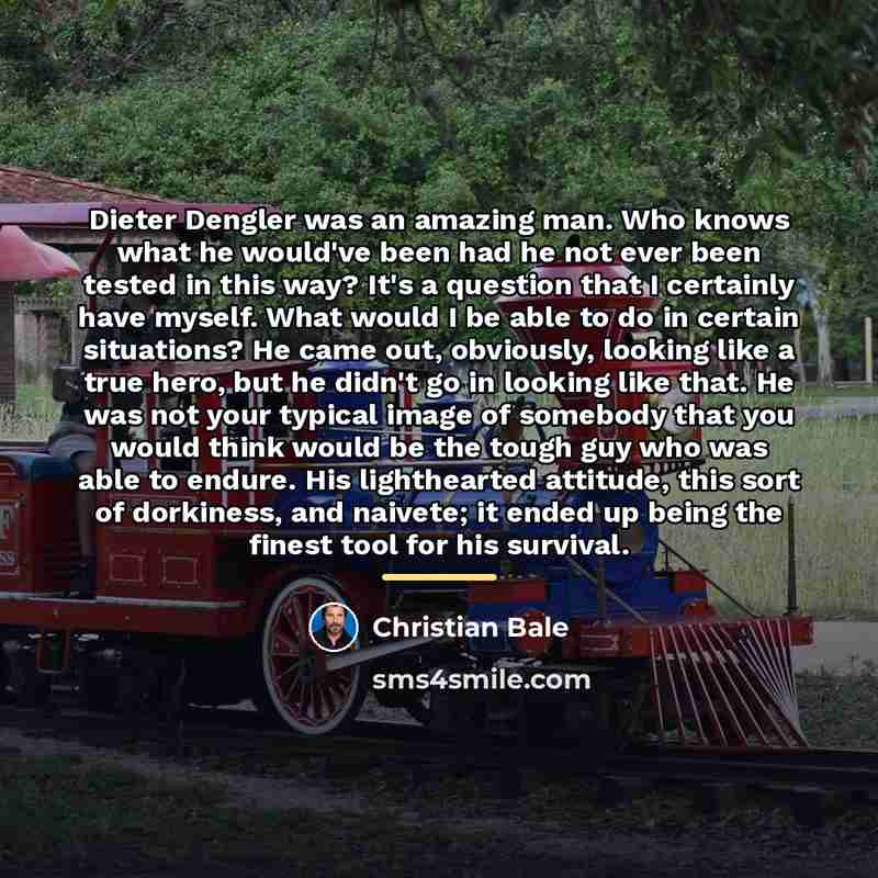 “Dieter Dengler was an amazing man. Who knows what he…” quote by Christian Bale