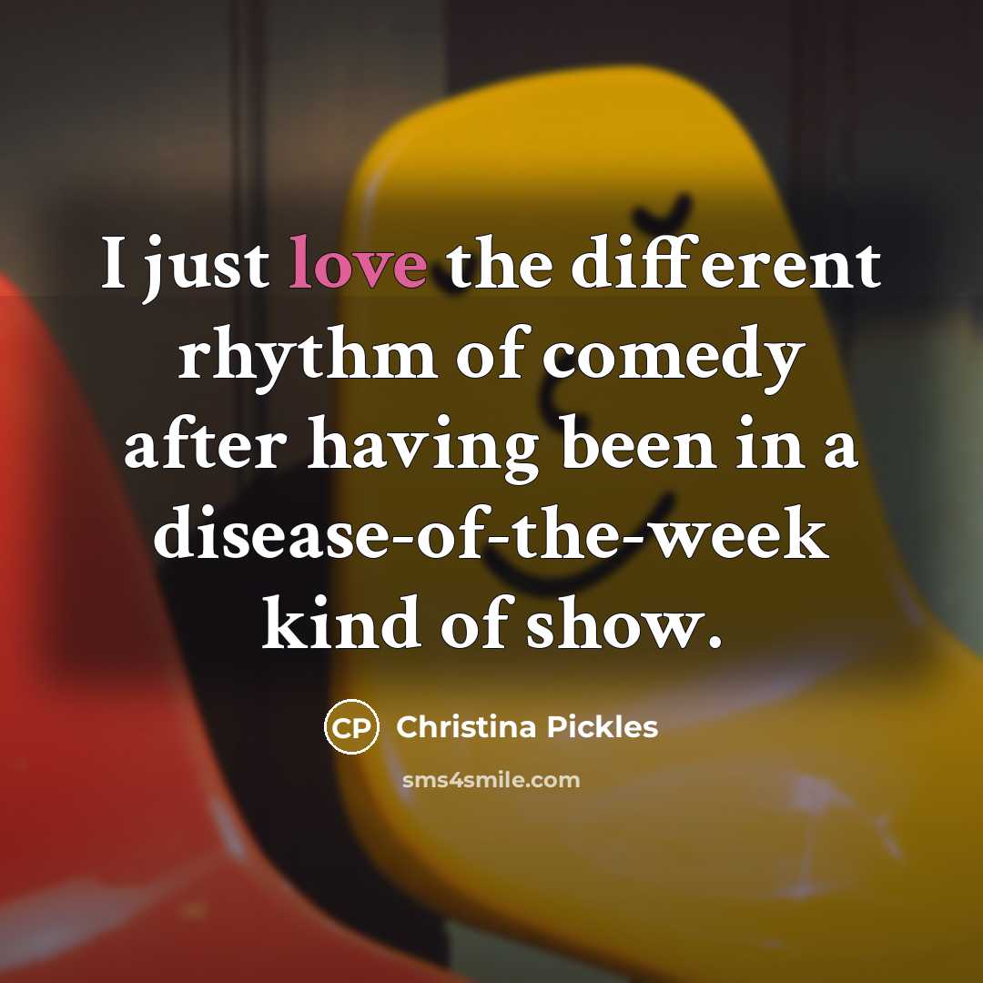 “I just love the different rhythm of comedy after having…” quote by Christina Pickles