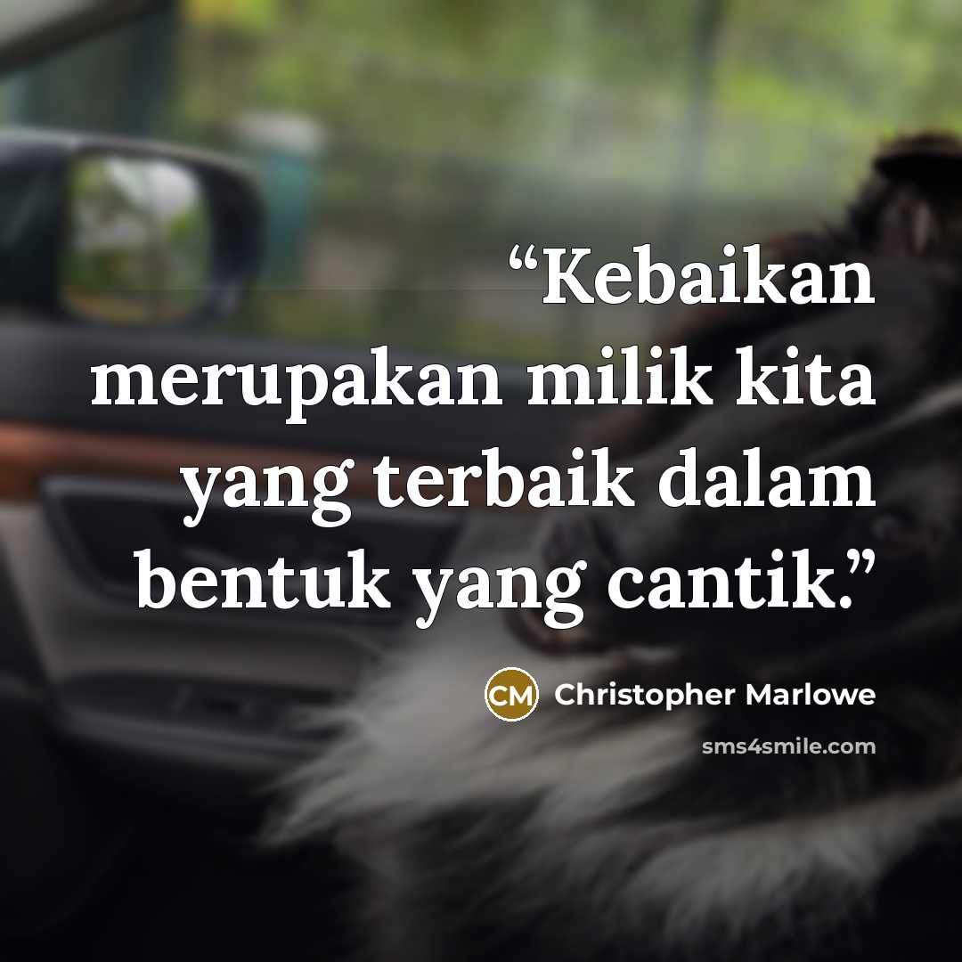 “Kebaikan merupakan milik kita yang terbaik dalam bentuk yang cantik.” quote by Christopher Marlowe