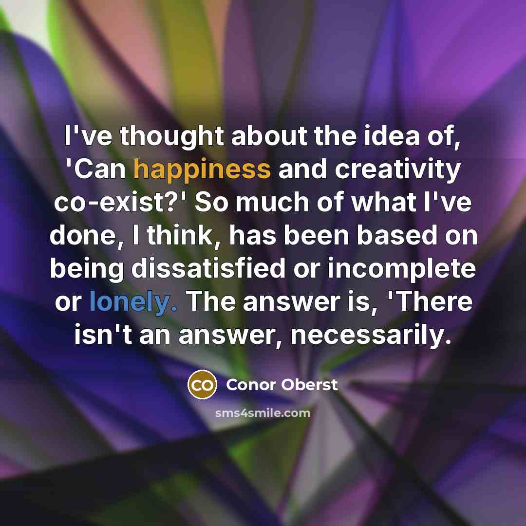“I've thought about the idea of, 'Can happiness and creativity…” quote by Conor Oberst