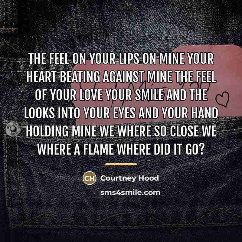 “The feel on your lips on mine your heart beating…” quote by Courtney Hood