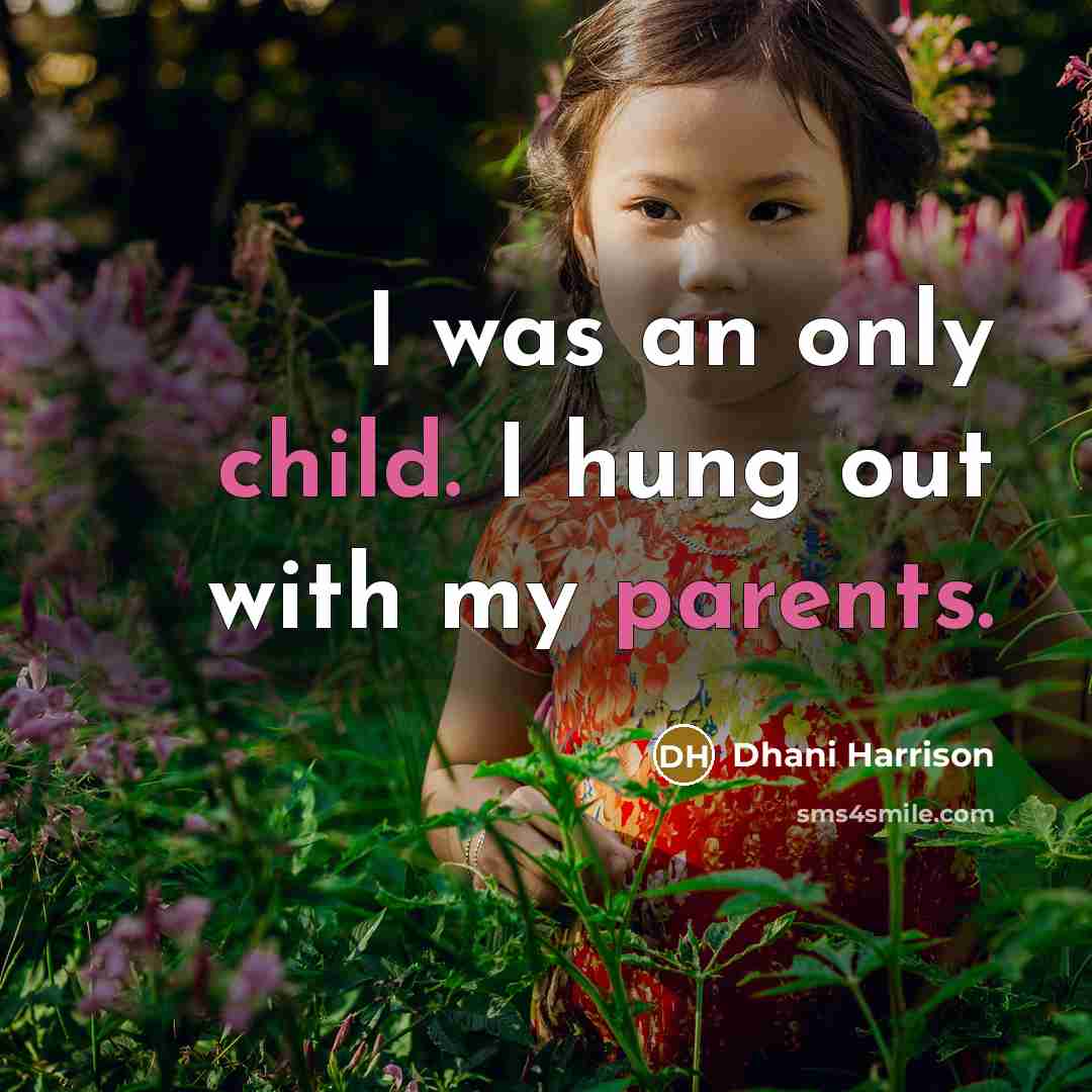 “I was an only child. I hung out with my parents.” quote by Dhani Harrison