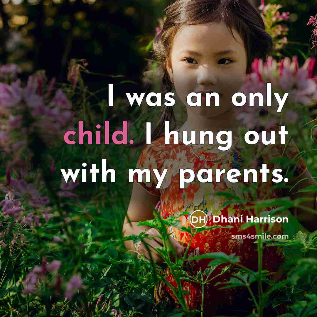 “I was an only child. I hung out with my…” quote by Dhani Harrison