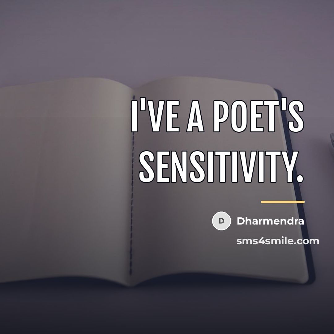 “I've a poet's sensitivity.…” quote by Dharmendra