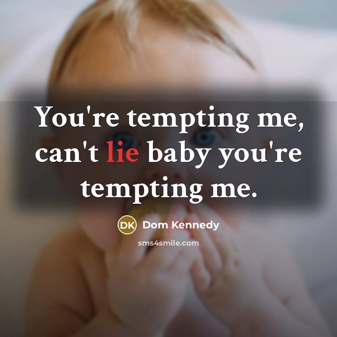 “You're tempting me, can't lie baby you're tempting me.” quote by Dom Kennedy