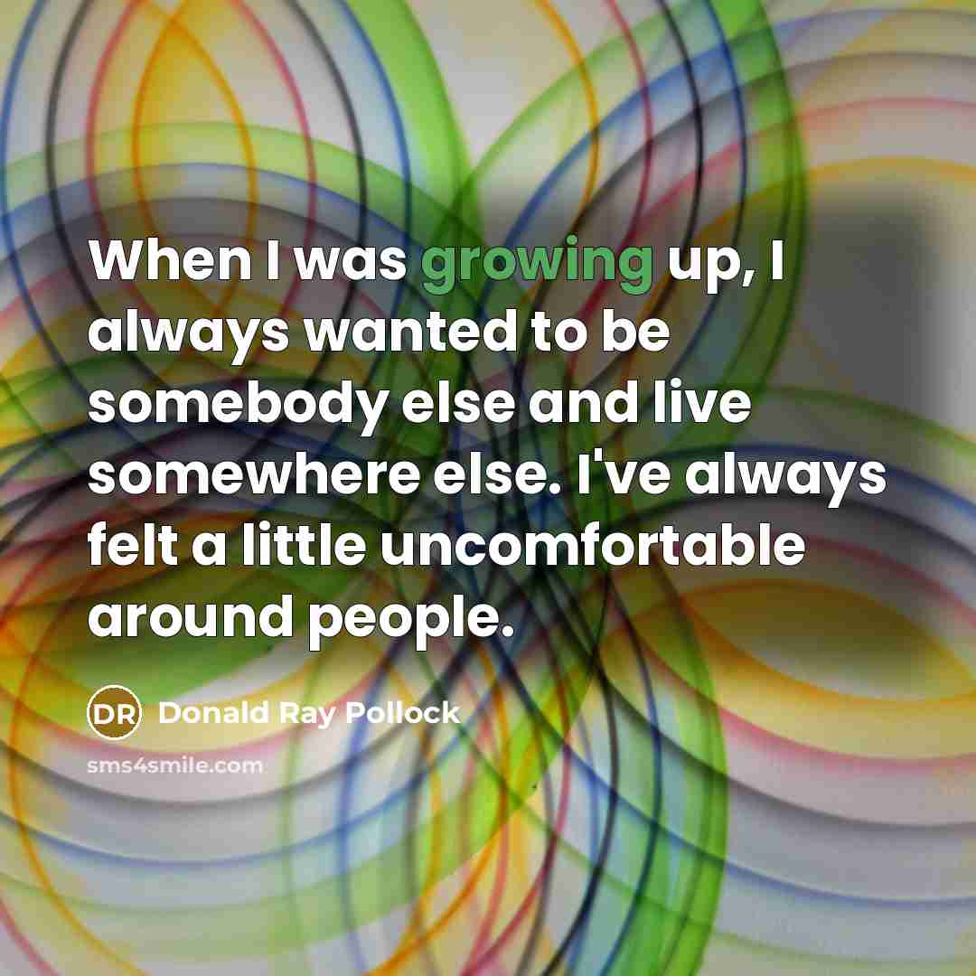 “When I was growing up, I always wanted to be…” quote by Donald Ray Pollock