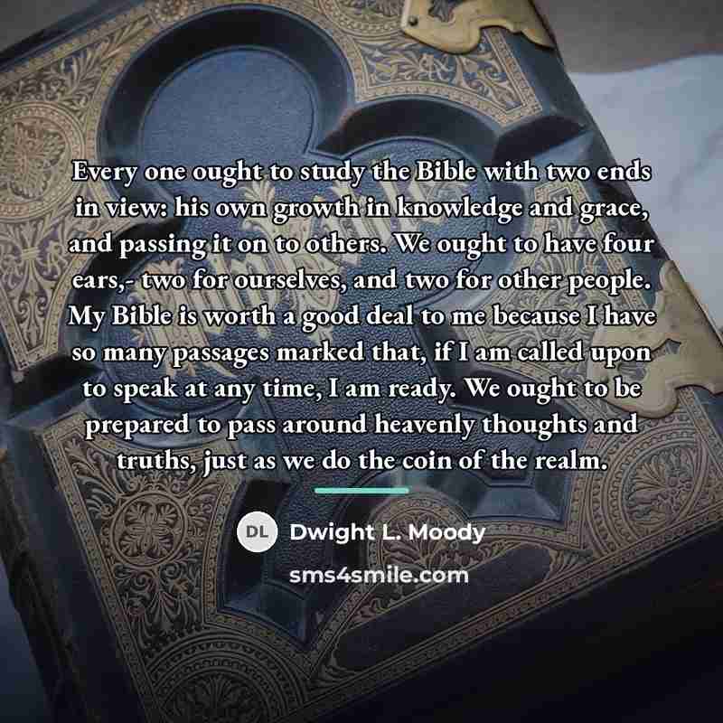 “Every one ought to study the Bible with two ends…” quote by Dwight L. Moody