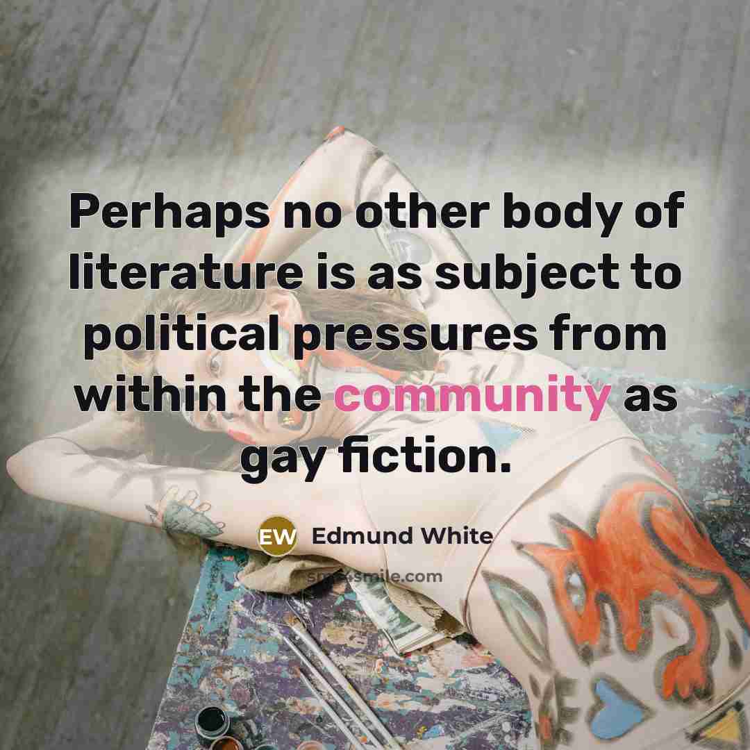 “Perhaps no other body of literature is as subject to…” quote by Edmund White