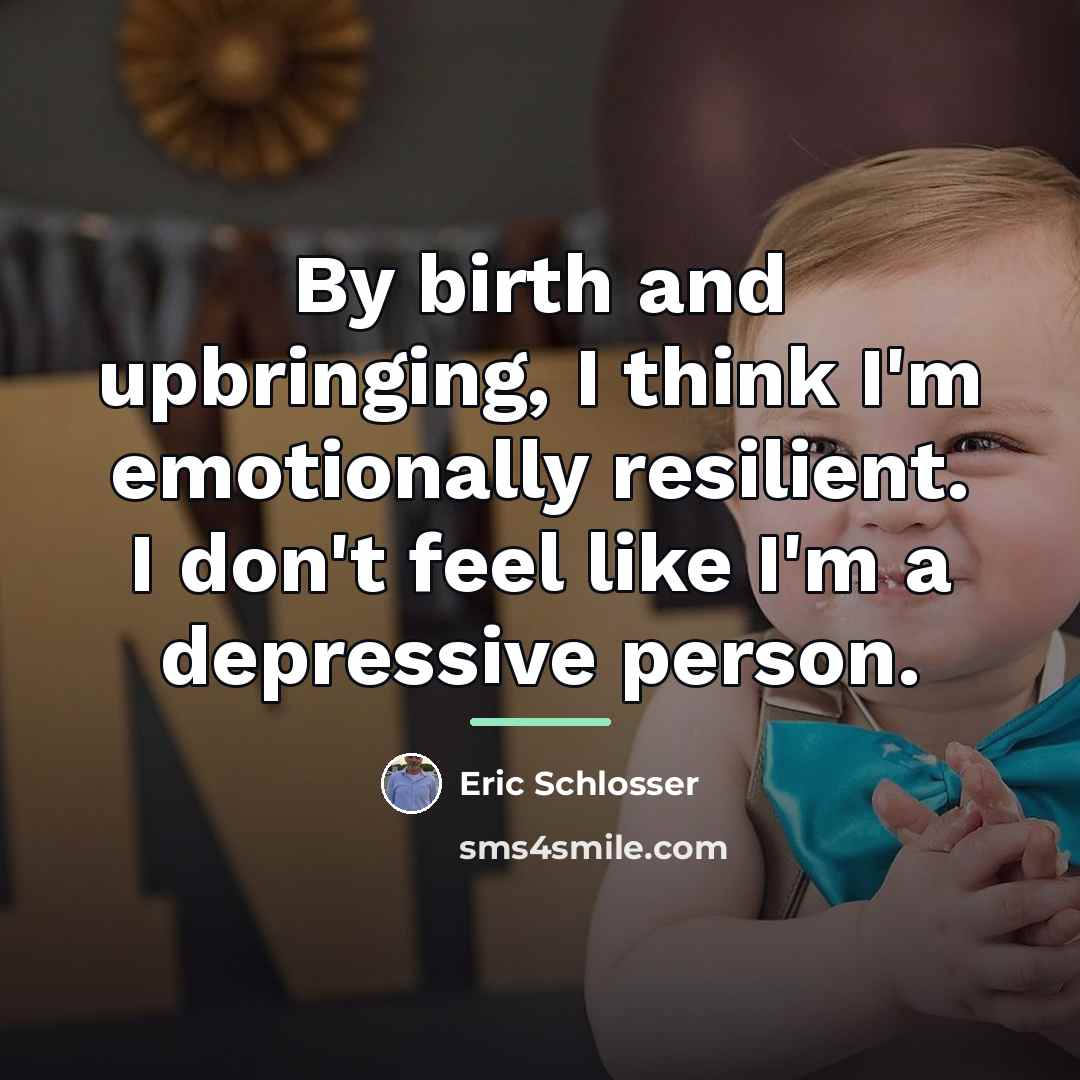 “By birth and upbringing, I think I'm emotionally resilient. I…” quote by Eric Schlosser