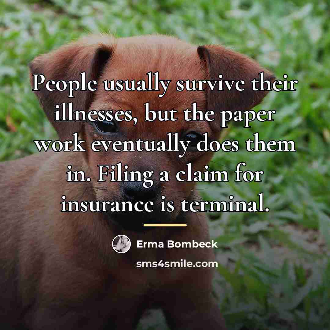 “People usually survive their illnesses, but the paper work eventually…” quote by Erma Bombeck