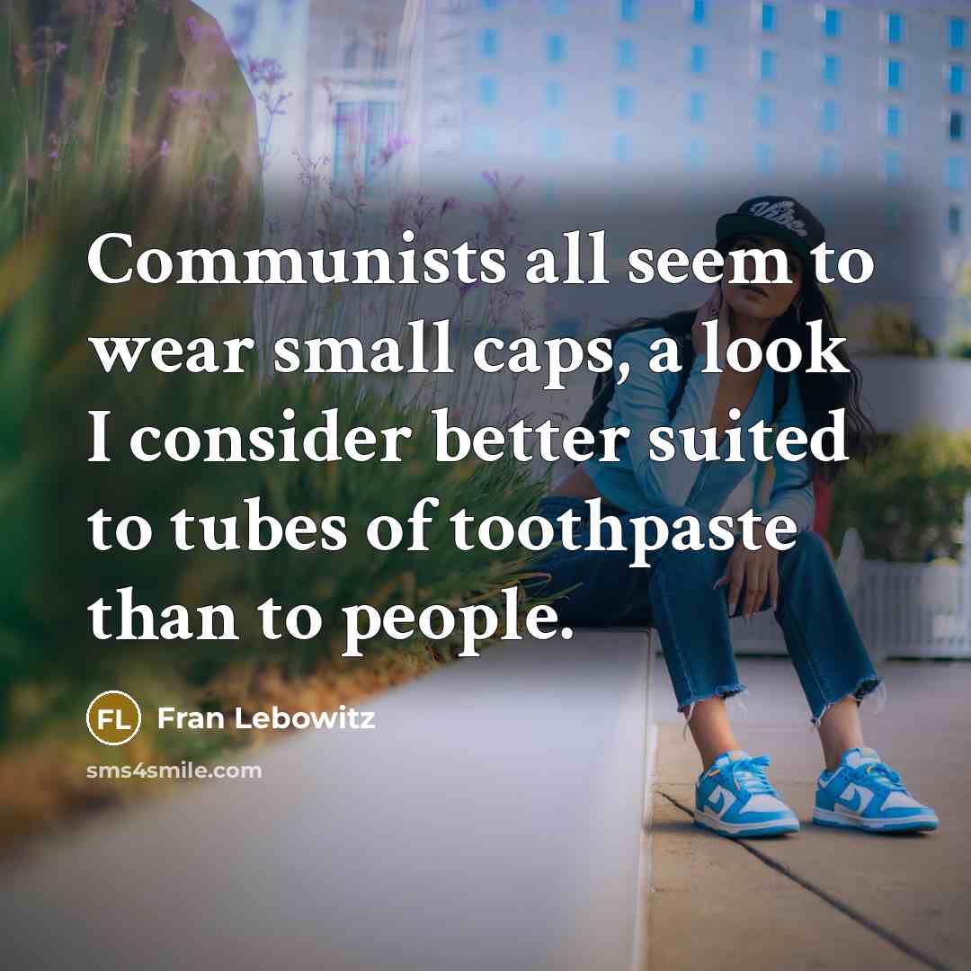 “Communists all seem to wear small caps, a look I…” quote by Fran Lebowitz