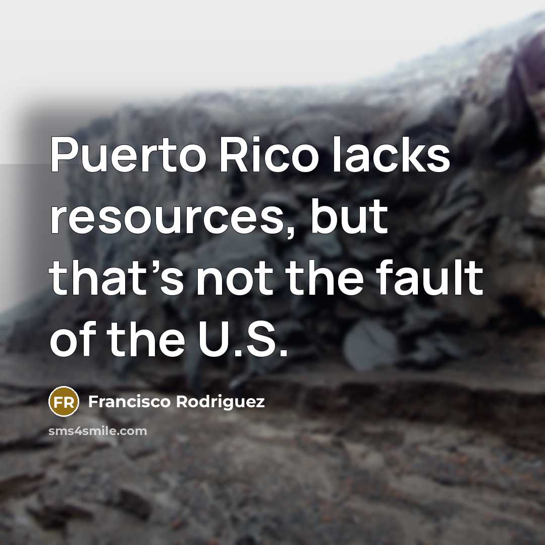 “Puerto Rico lacks resources, but that's not the fault of…” quote by Francisco Rodriguez