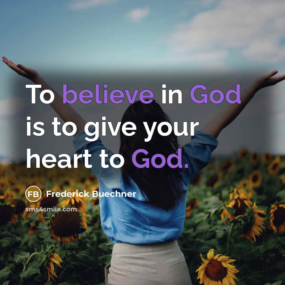 “To believe in God is to give your heart to…” quote by Frederick Buechner