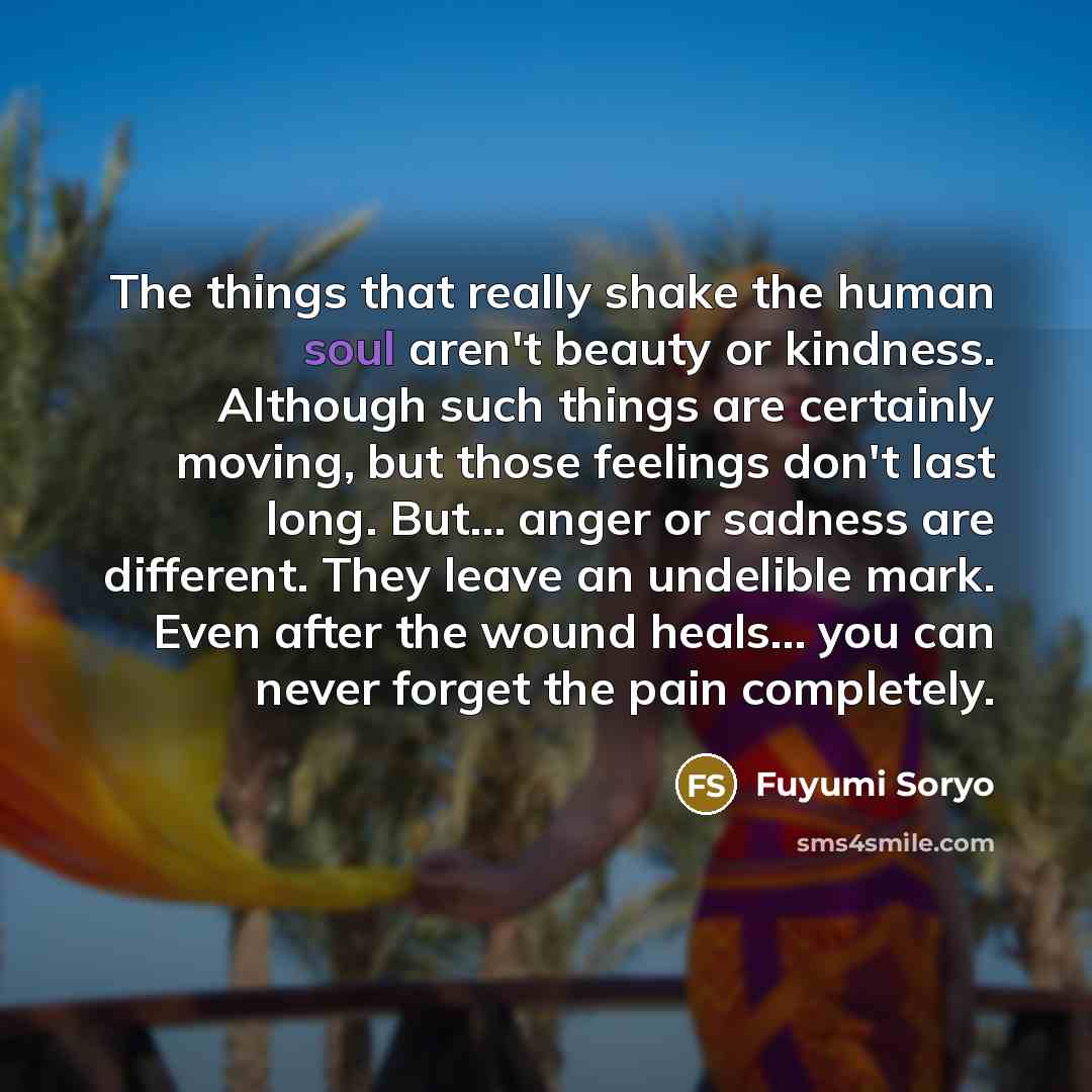 “The things that really shake the human soul aren't beauty…” quote by Fuyumi Soryo