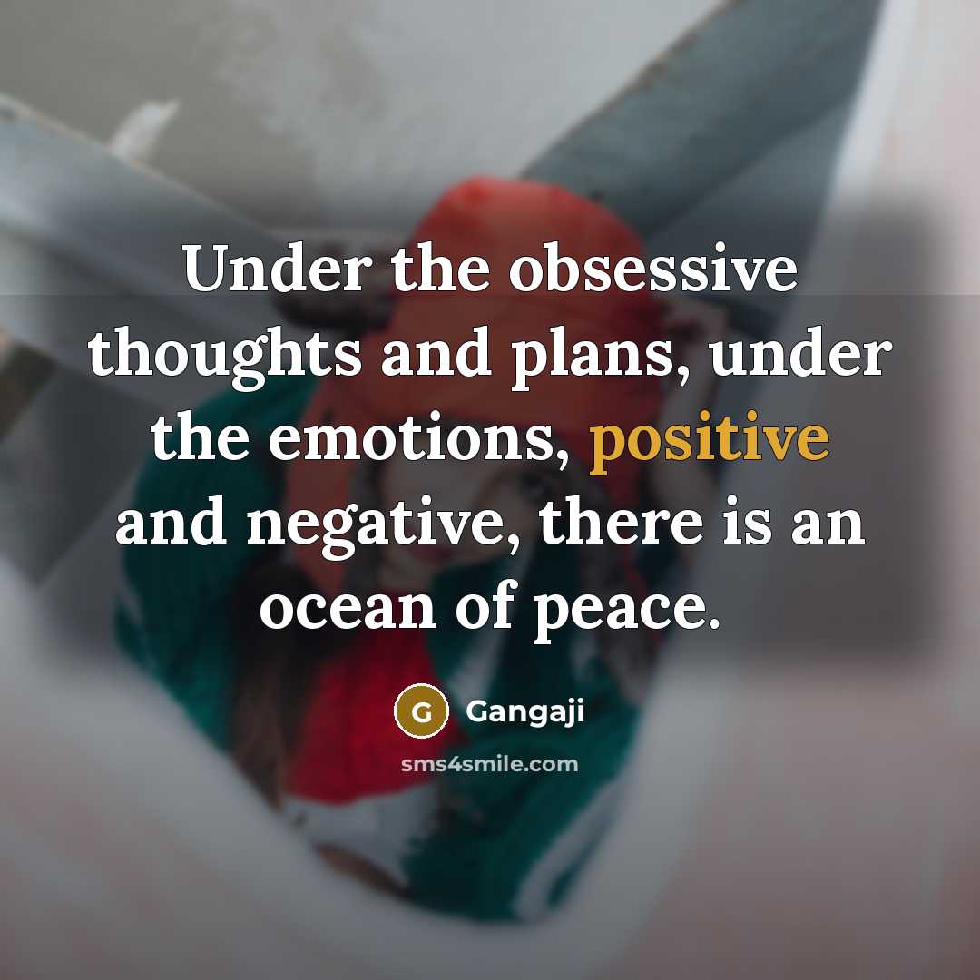 “Under the obsessive thoughts and plans, under the emotions, positive…” quote by Gangaji