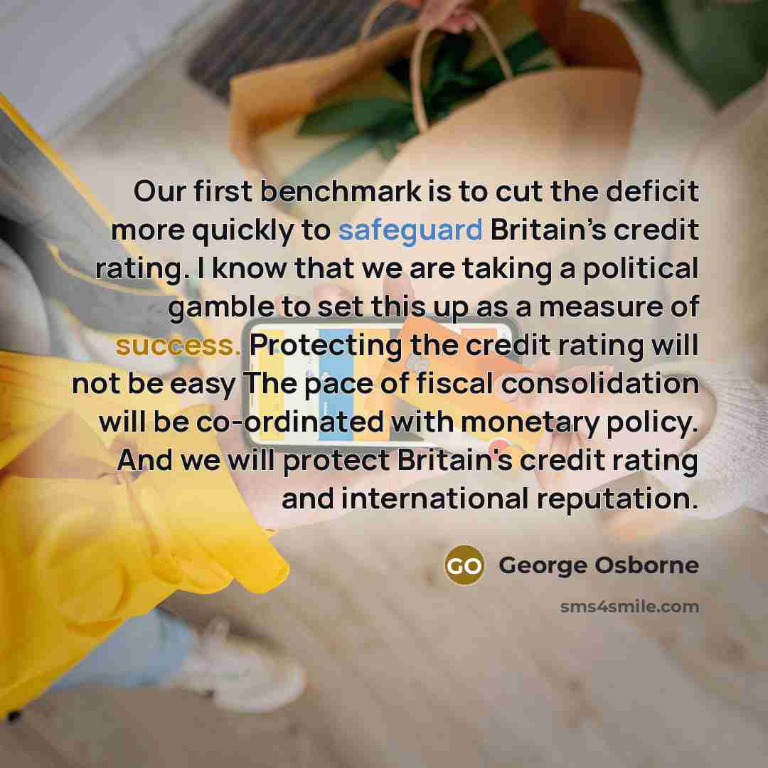 “Our first benchmark is to cut the deficit more quickly…” quote by George Osborne