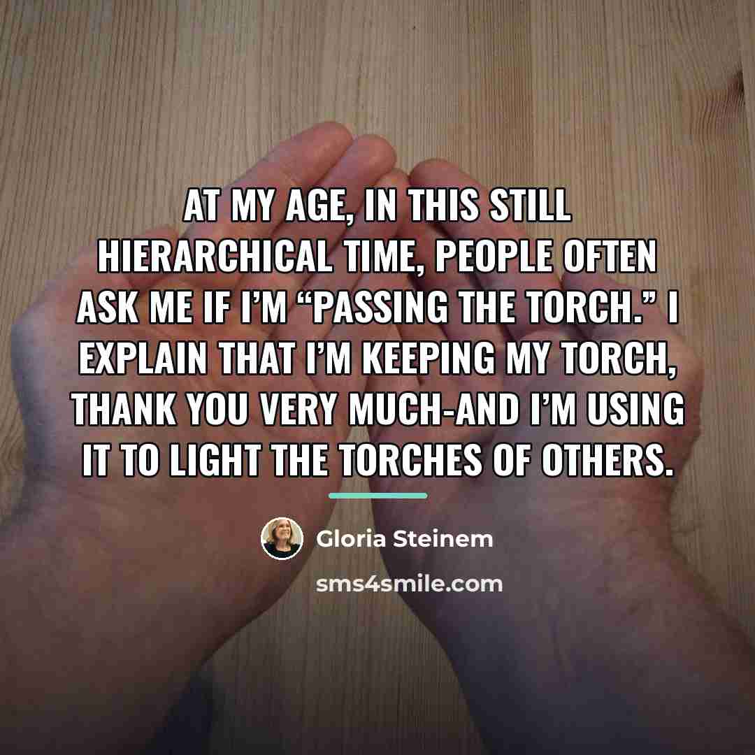 “At my age, in this still hierarchical time, people often…” quote by Gloria Steinem