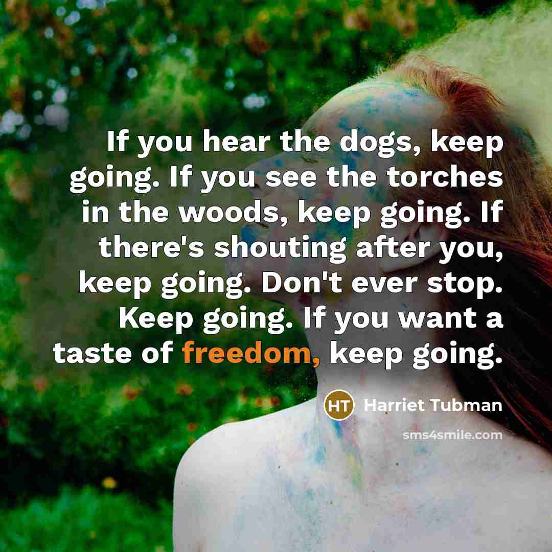 “If you hear the dogs, keep going. If you see…” quote by Harriet Tubman