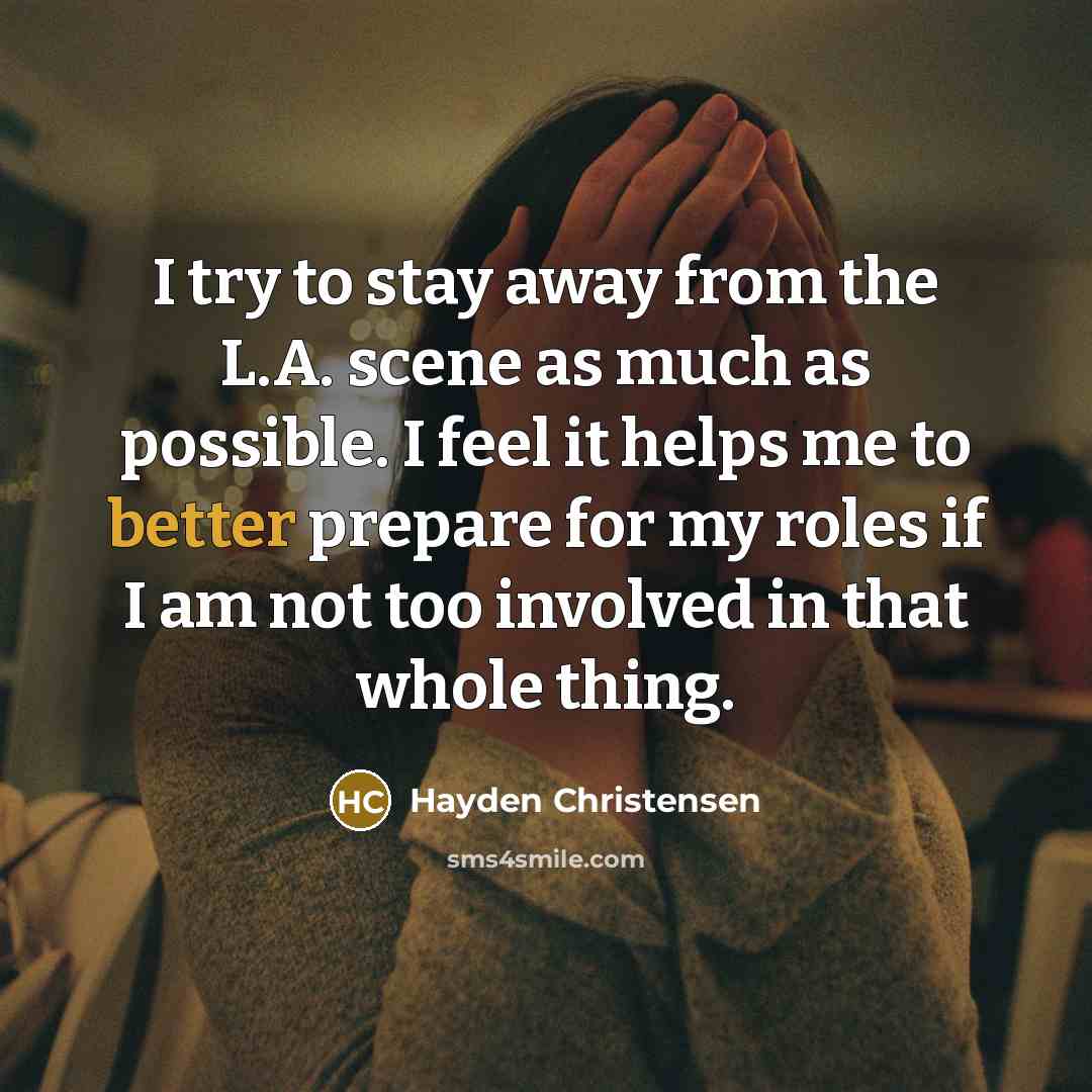 “I try to stay away from the L.A. scene as…” quote by Hayden Christensen